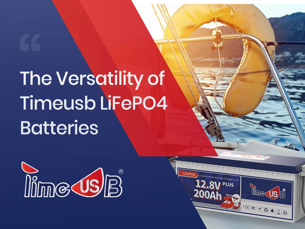 The Versatility of Timeusb LiFePO4 Batteries: Applications and Use Cases